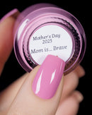 Colores de Carol - Mom is... Brave Nail Polish